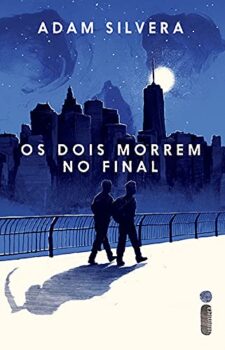 Ler é Bom, Vai! Os Dois Morrem No Final, de Adam Silvera Ler é Bom, Vai! Os Dois Morrem No Final, de Adam Silvera